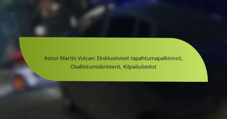 Aston Martin Vulcan: Eksklusiiviset tapahtumapalkinnot, Osallistumiskriteerit, Kilpailutiedot