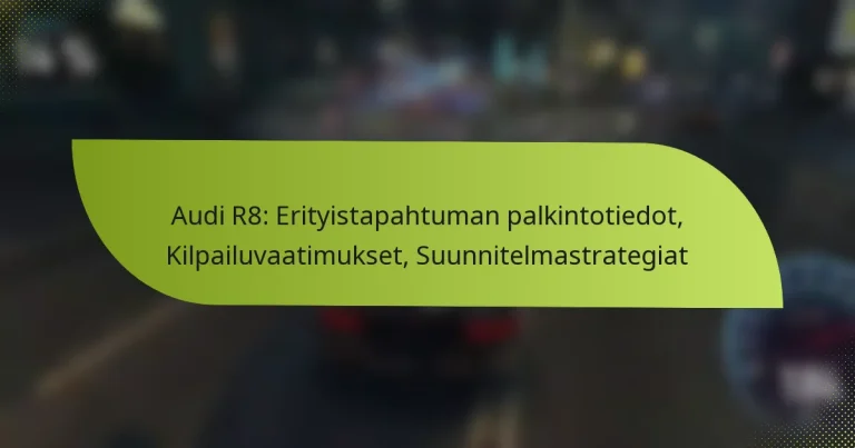 Audi R8: Erityistapahtuman palkintotiedot, Kilpailuvaatimukset, Suunnitelmastrategiat