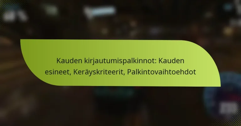 Kauden kirjautumispalkinnot: Kauden esineet, Keräyskriteerit, Palkintovaihtoehdot