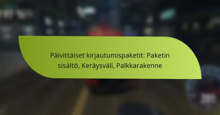 Päivittäiset kirjautumispaketit: Paketin sisältö, Keräysväli, Palkkarakenne