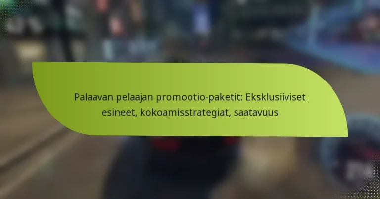 Palaavan pelaajan promootio-paketit: Eksklusiiviset esineet, kokoamisstrategiat, saatavuus