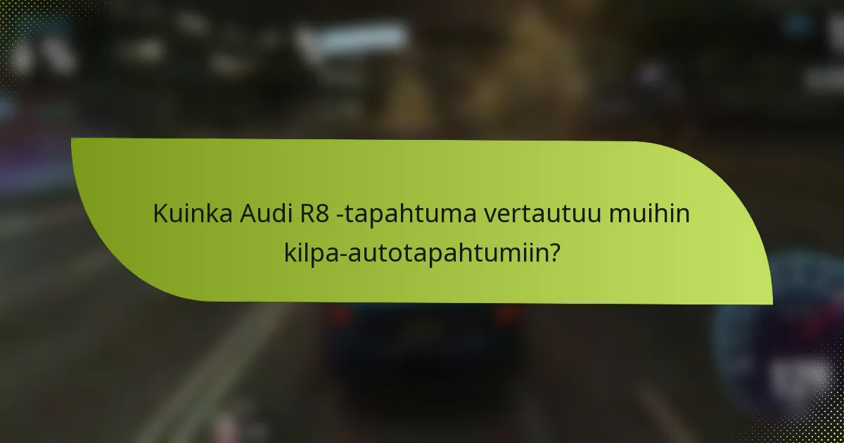 Kuinka Audi R8 -tapahtuma vertautuu muihin kilpa-autotapahtumiin?