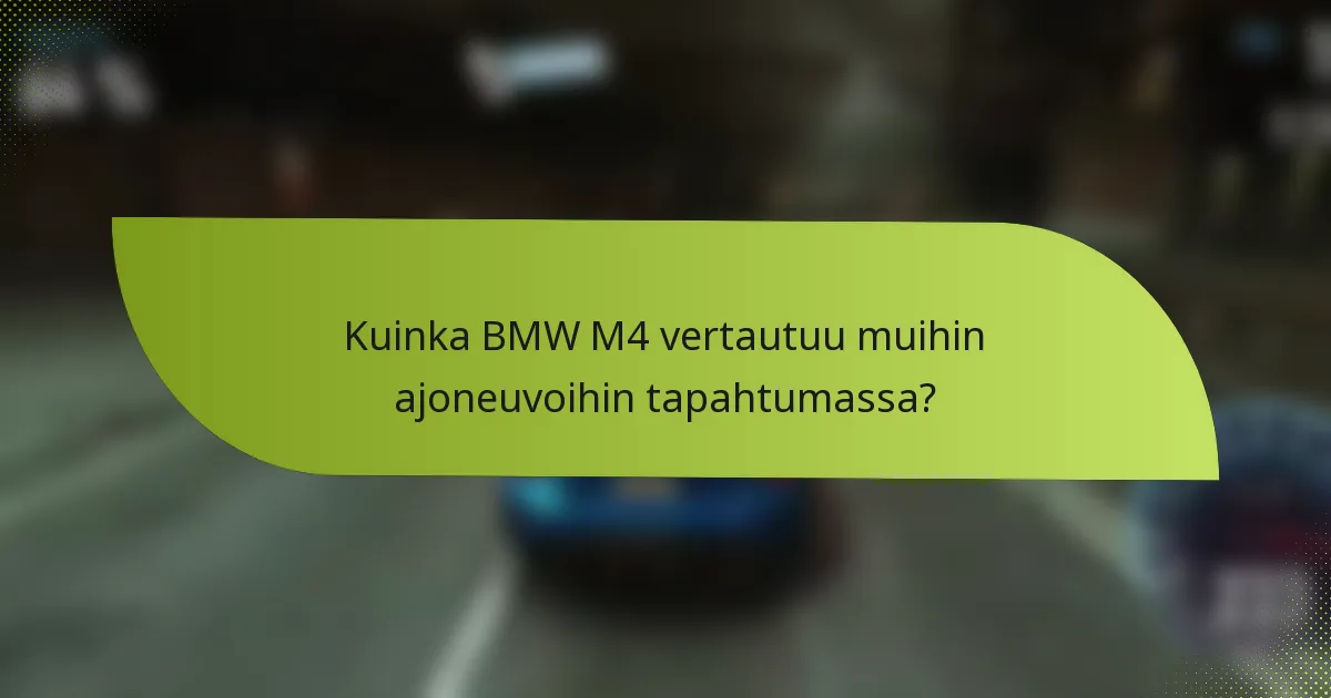 Kuinka BMW M4 vertautuu muihin ajoneuvoihin tapahtumassa?