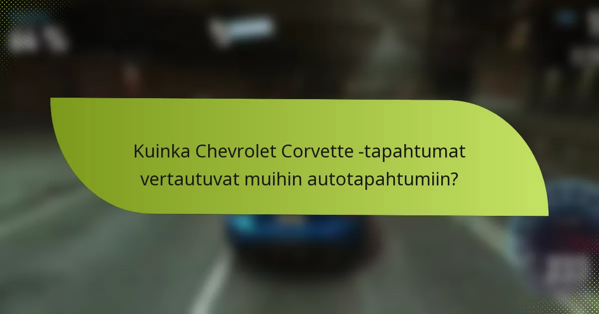 Kuinka Chevrolet Corvette -tapahtumat vertautuvat muihin autotapahtumiin?