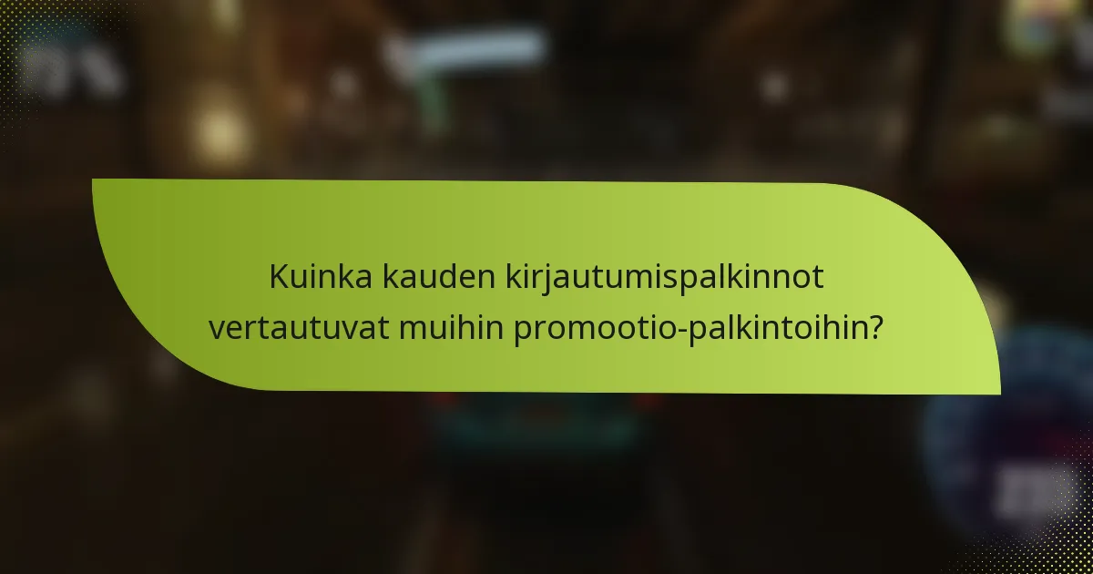 Kuinka kauden kirjautumispalkinnot vertautuvat muihin promootio-palkintoihin?