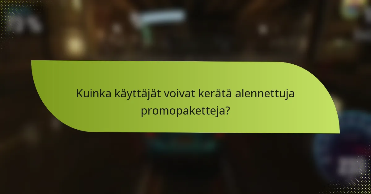 Kuinka käyttäjät voivat kerätä alennettuja promopaketteja?