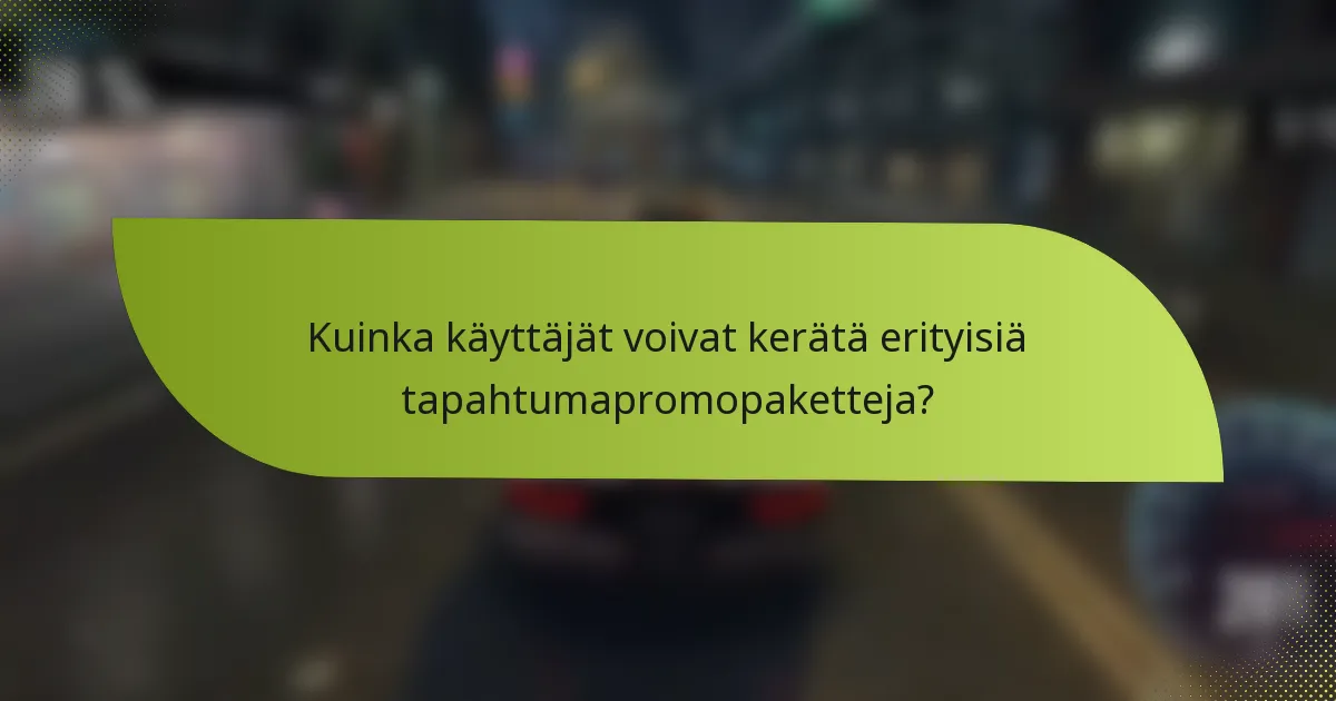 Kuinka käyttäjät voivat kerätä erityisiä tapahtumapromopaketteja?