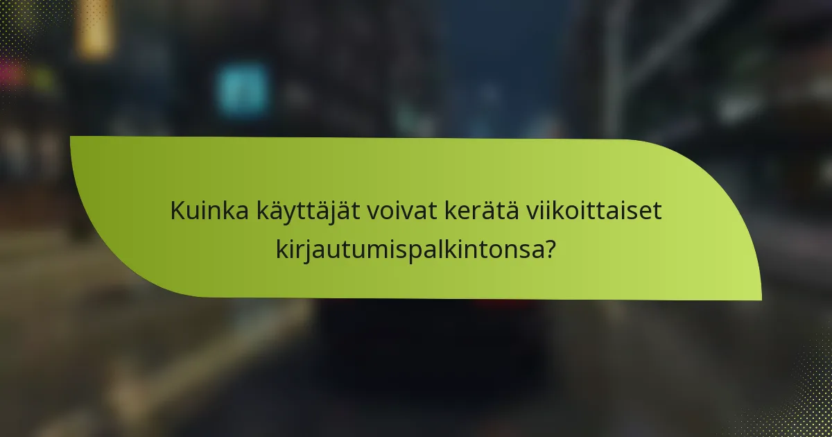 Kuinka käyttäjät voivat kerätä viikoittaiset kirjautumispalkintonsa?