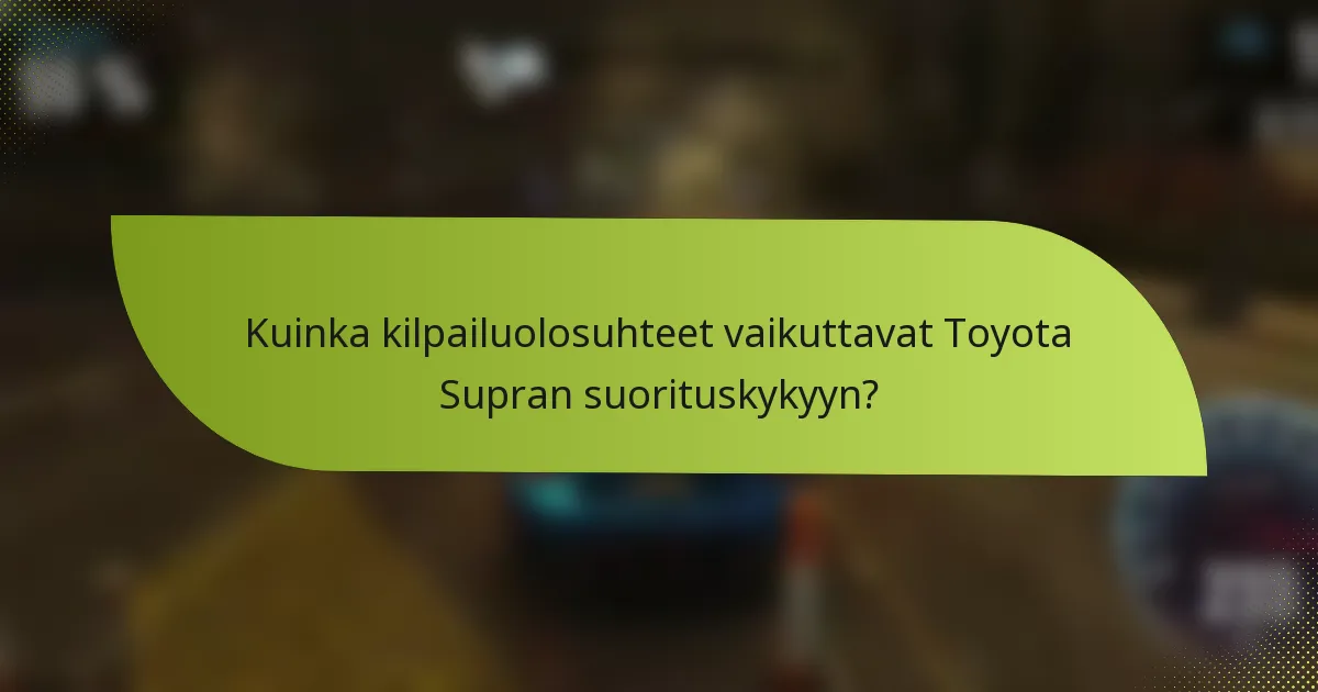 Kuinka kilpailuolosuhteet vaikuttavat Toyota Supran suorituskykyyn?
