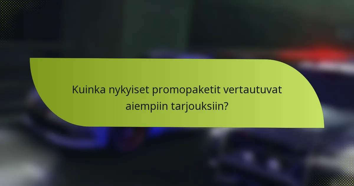 Kuinka nykyiset promopaketit vertautuvat aiempiin tarjouksiin?