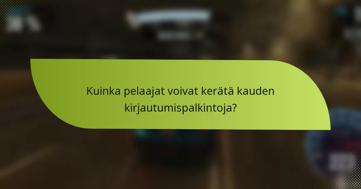 Kuinka pelaajat voivat kerätä kauden kirjautumispalkintoja?