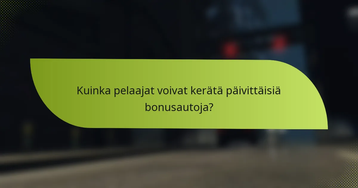 Kuinka pelaajat voivat kerätä päivittäisiä bonusautoja?