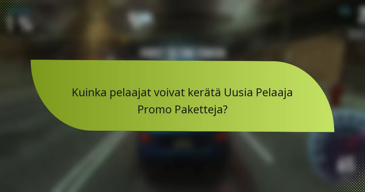 Kuinka pelaajat voivat kerätä Uusia Pelaaja Promo Paketteja?