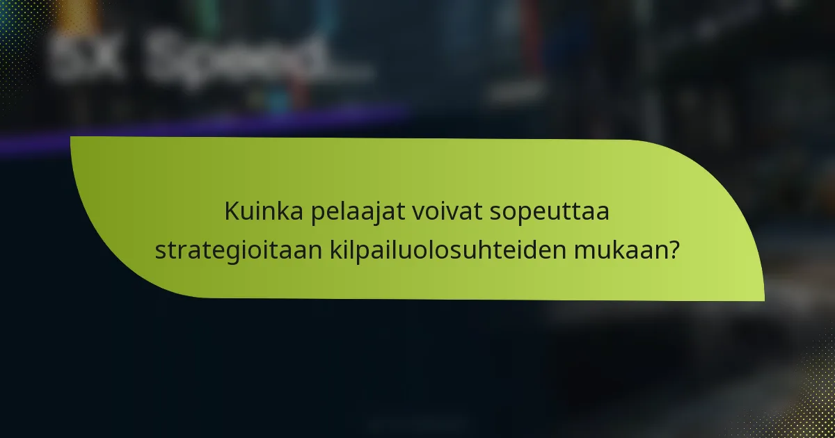 Kuinka pelaajat voivat sopeuttaa strategioitaan kilpailuolosuhteiden mukaan?