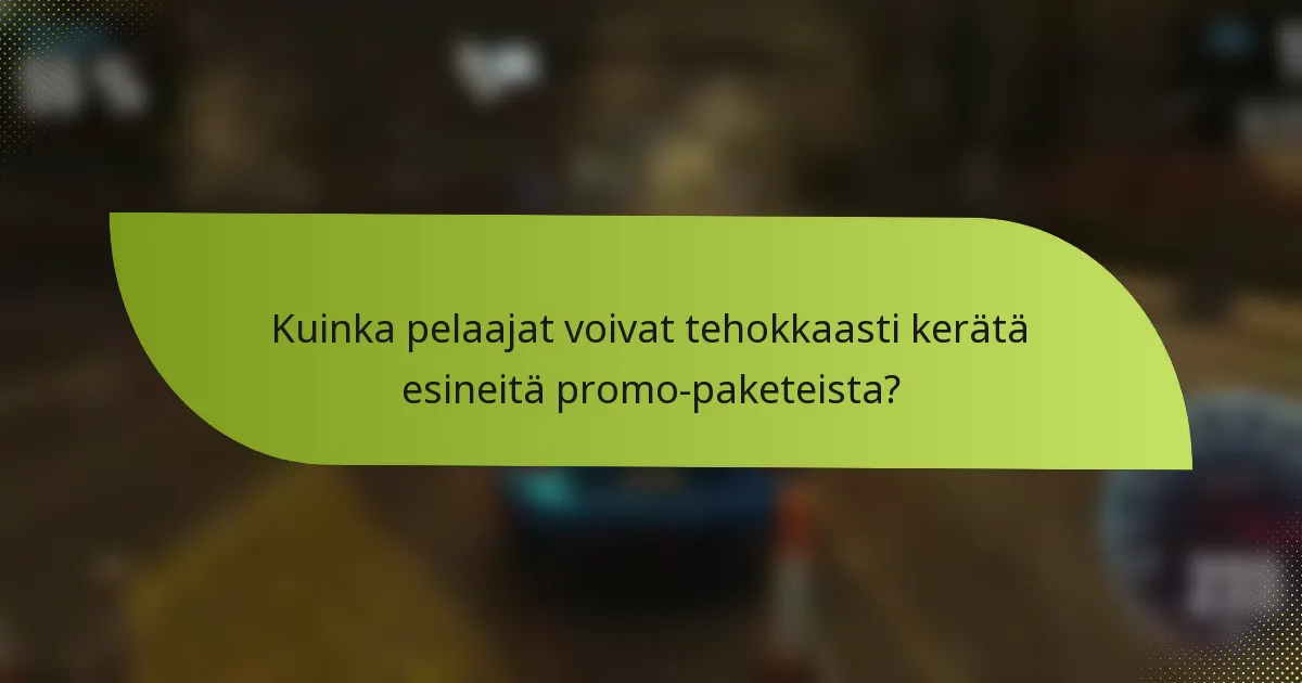 Kuinka pelaajat voivat tehokkaasti kerätä esineitä promo-paketeista?