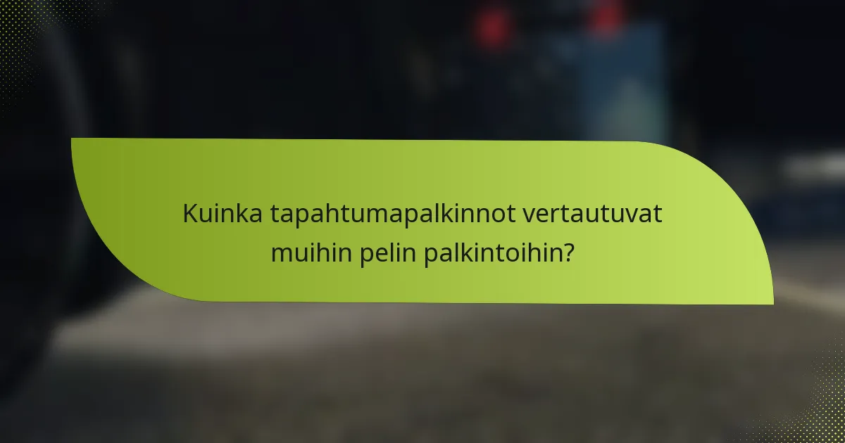 Kuinka tapahtumapalkinnot vertautuvat muihin pelin palkintoihin?