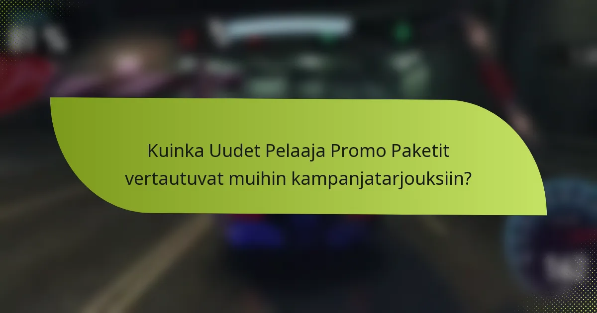 Kuinka Uudet Pelaaja Promo Paketit vertautuvat muihin kampanjatarjouksiin?