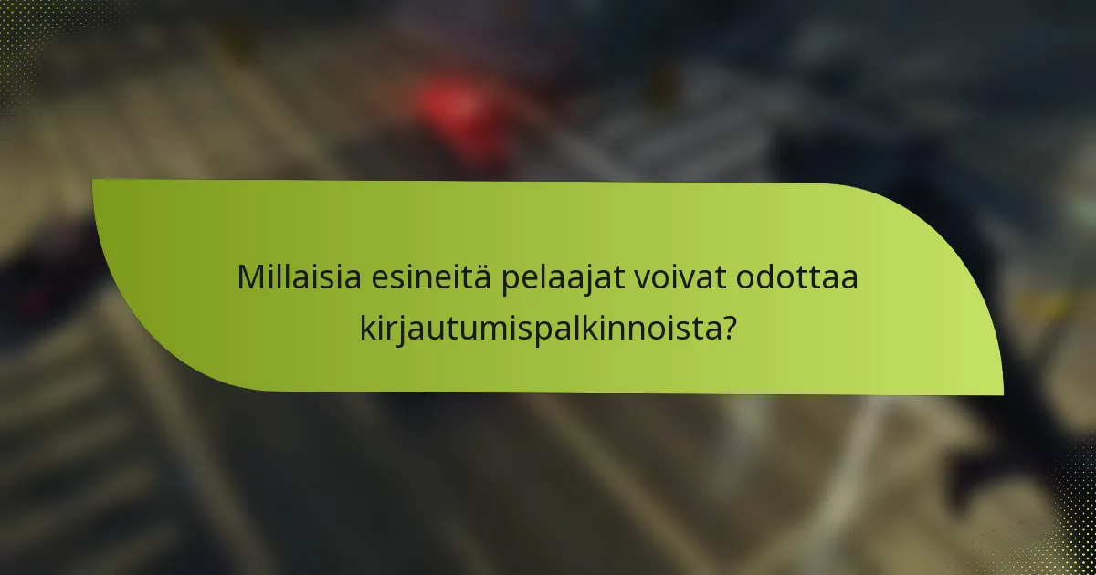 Millaisia esineitä pelaajat voivat odottaa kirjautumispalkinnoista?
