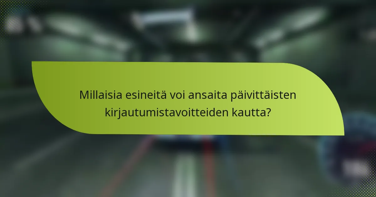 Millaisia esineitä voi ansaita päivittäisten kirjautumistavoitteiden kautta?