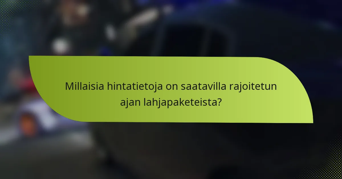 Millaisia hintatietoja on saatavilla rajoitetun ajan lahjapaketeista?