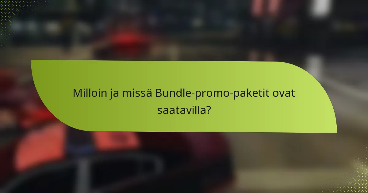 Milloin ja missä Bundle-promo-paketit ovat saatavilla?