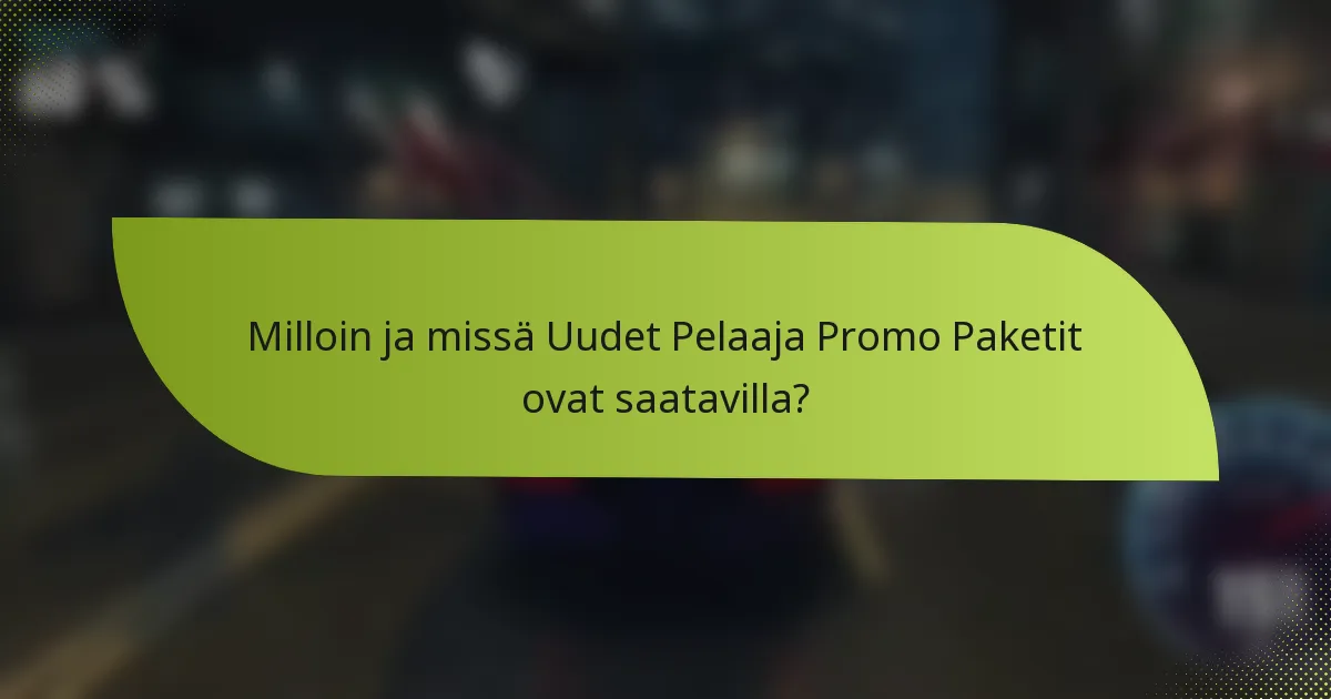 Milloin ja missä Uudet Pelaaja Promo Paketit ovat saatavilla?