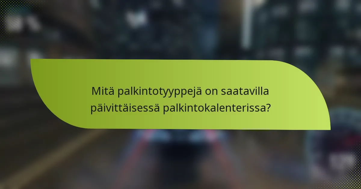 Mitä palkintotyyppejä on saatavilla päivittäisessä palkintokalenterissa?