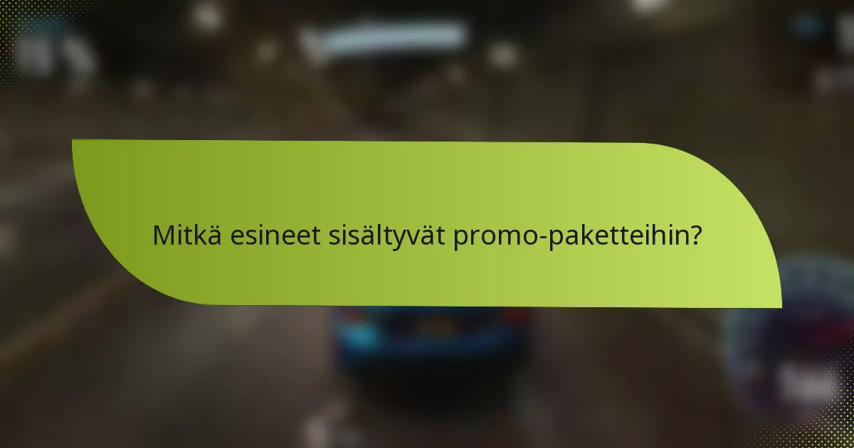 Mitkä esineet sisältyvät promo-paketteihin?