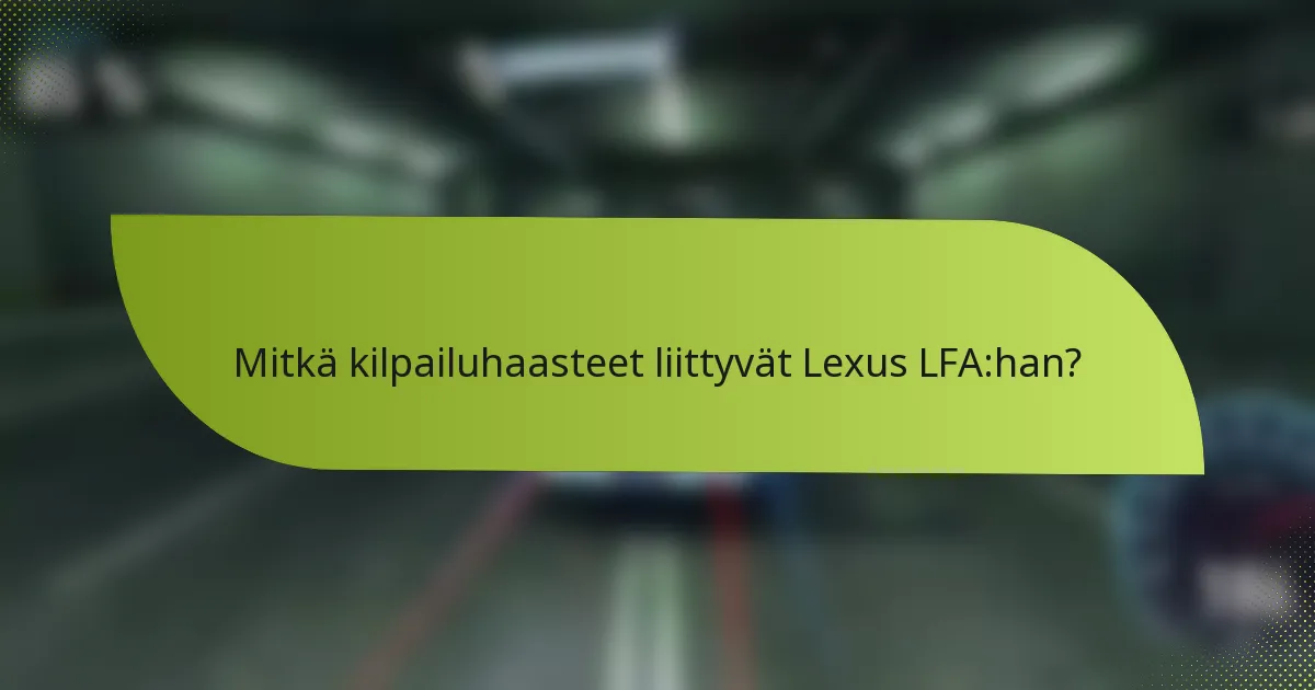 Mitkä kilpailuhaasteet liittyvät Lexus LFA:han?