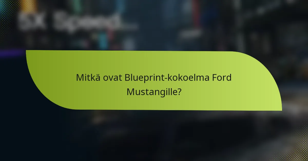 Mitkä ovat Blueprint-kokoelma Ford Mustangille?