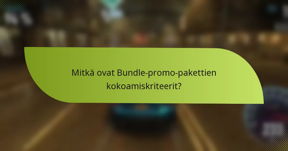 Mitkä ovat Bundle-promo-pakettien kokoamiskriteerit?