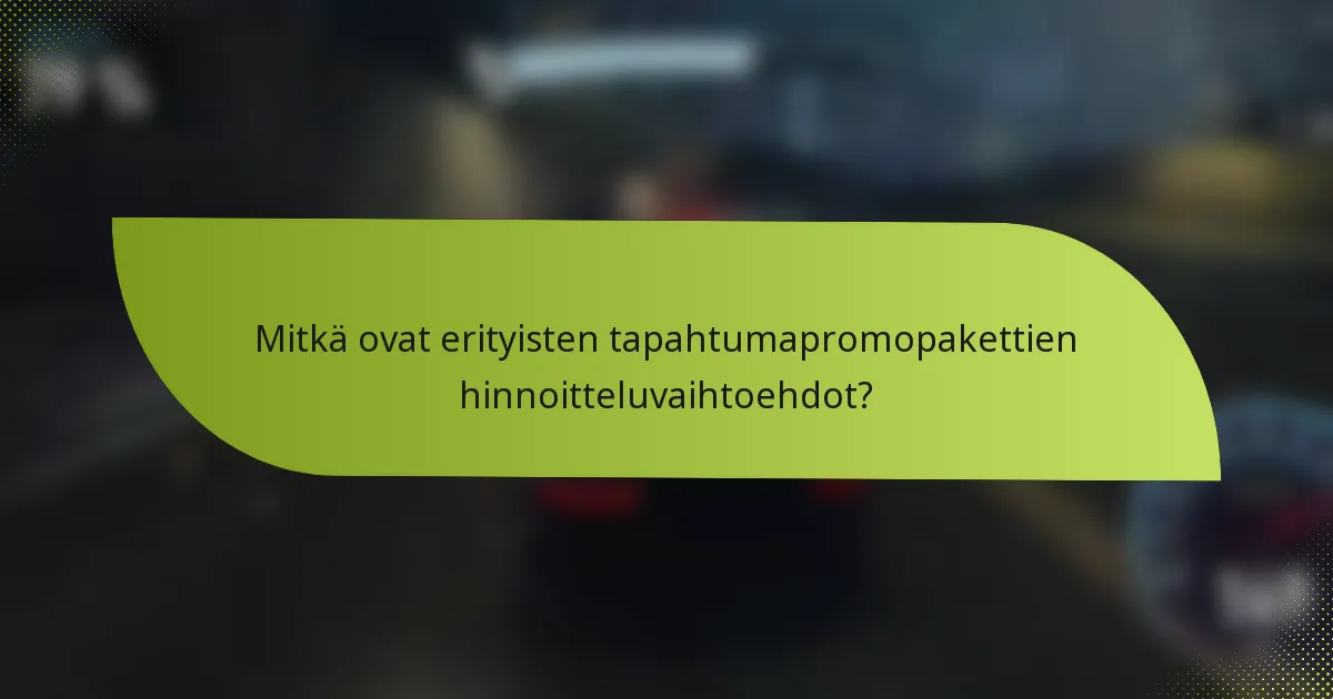 Mitkä ovat erityisten tapahtumapromopakettien hinnoitteluvaihtoehdot?