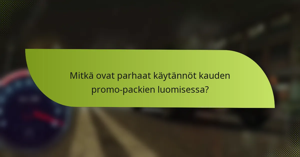 Mitkä ovat parhaat käytännöt kauden promo-packien luomisessa?