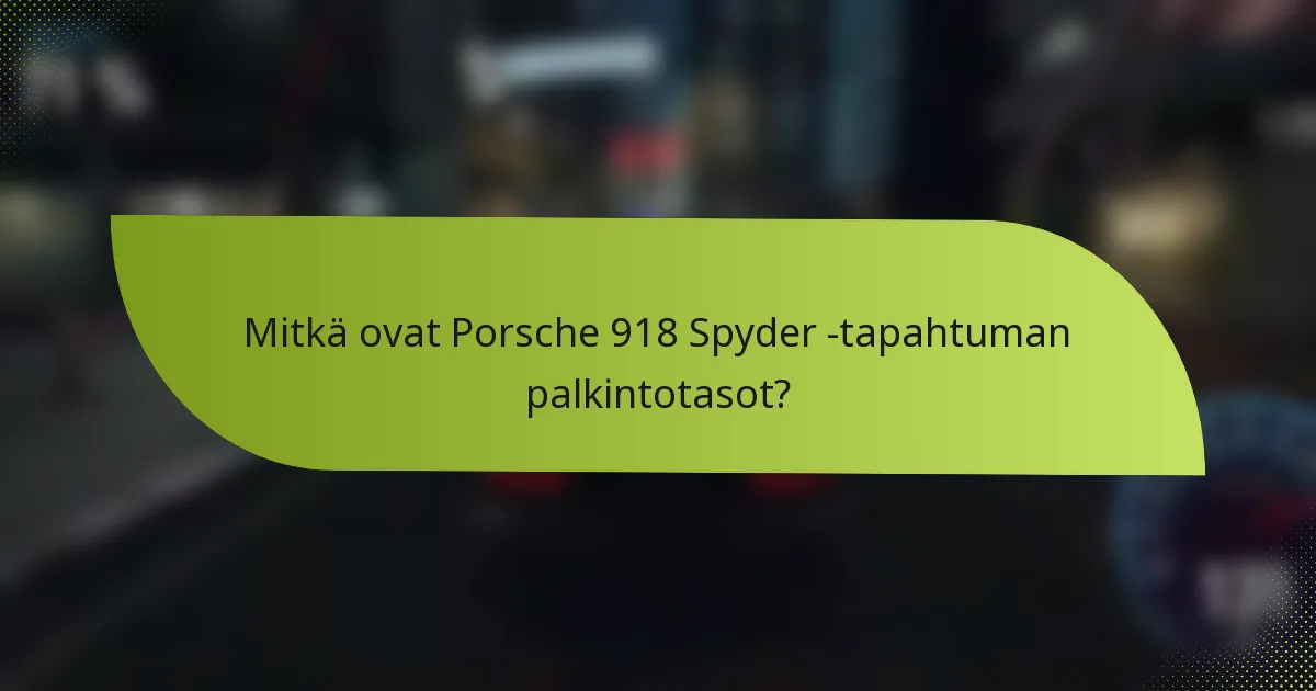 Mitkä ovat Porsche 918 Spyder -tapahtuman palkintotasot?