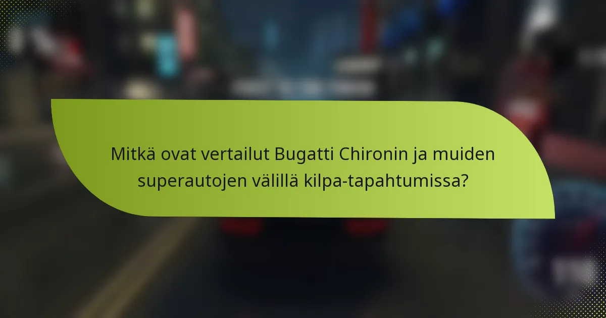 Mitkä ovat vertailut Bugatti Chironin ja muiden superautojen välillä kilpa-tapahtumissa?