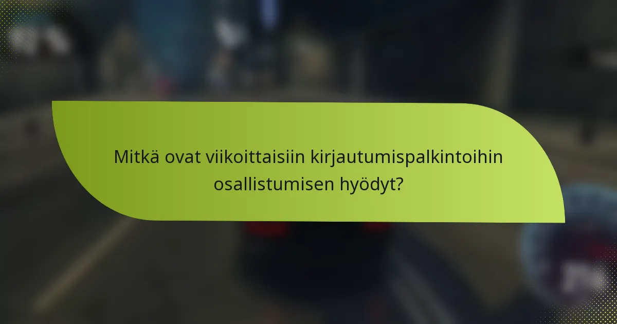 Mitkä ovat viikoittaisiin kirjautumispalkintoihin osallistumisen hyödyt?
