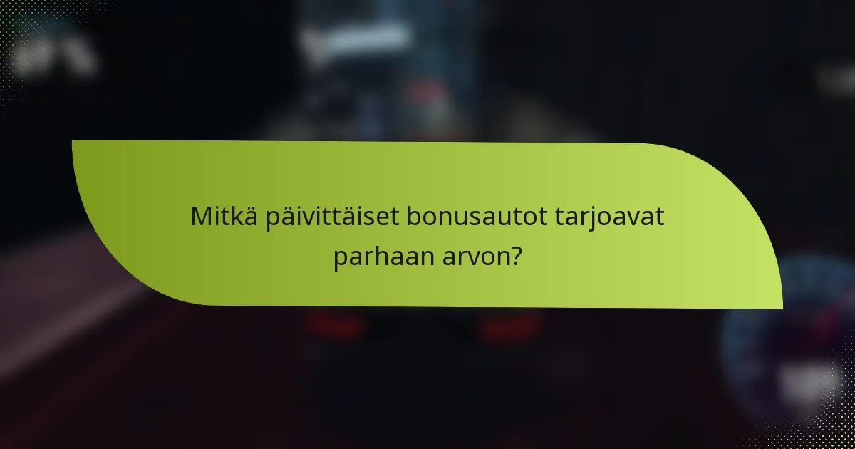 Mitkä päivittäiset bonusautot tarjoavat parhaan arvon?