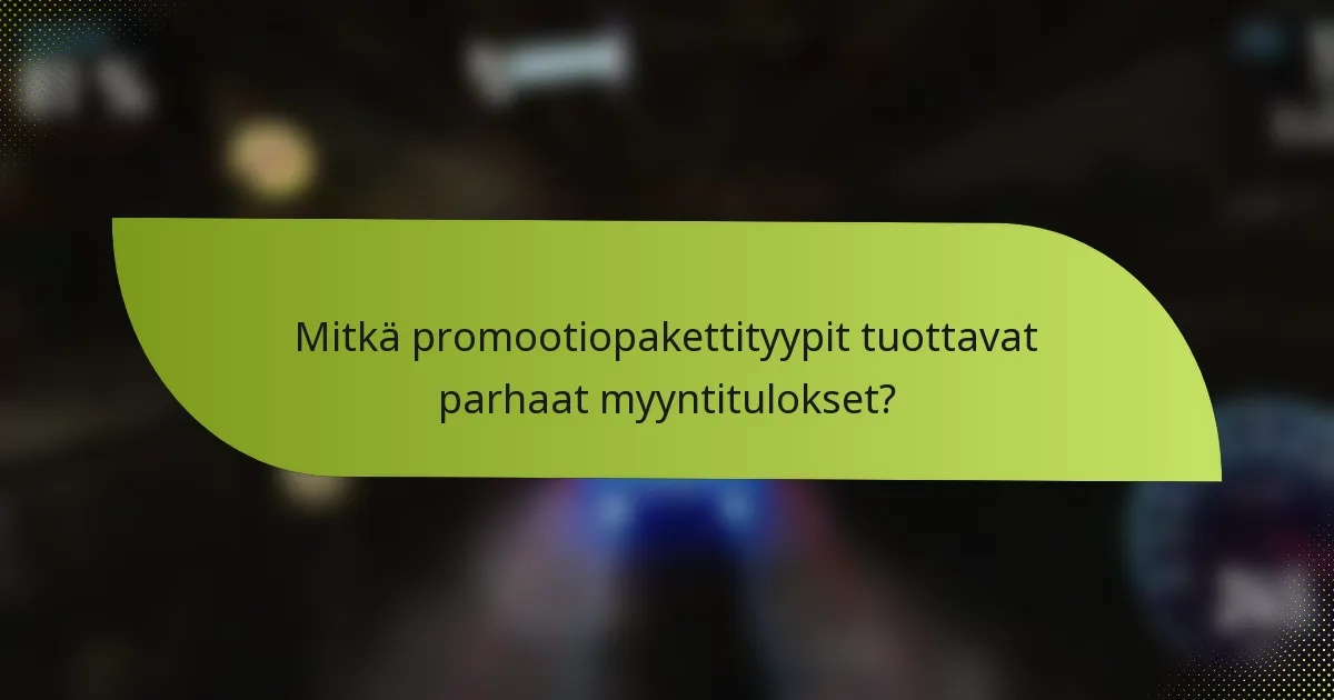 Mitkä promootiopakettityypit tuottavat parhaat myyntitulokset?