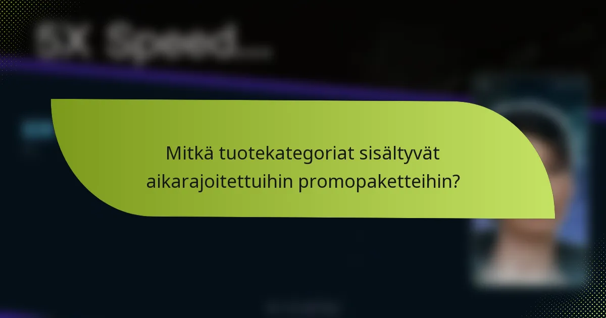 Mitkä tuotekategoriat sisältyvät aikarajoitettuihin promopaketteihin?