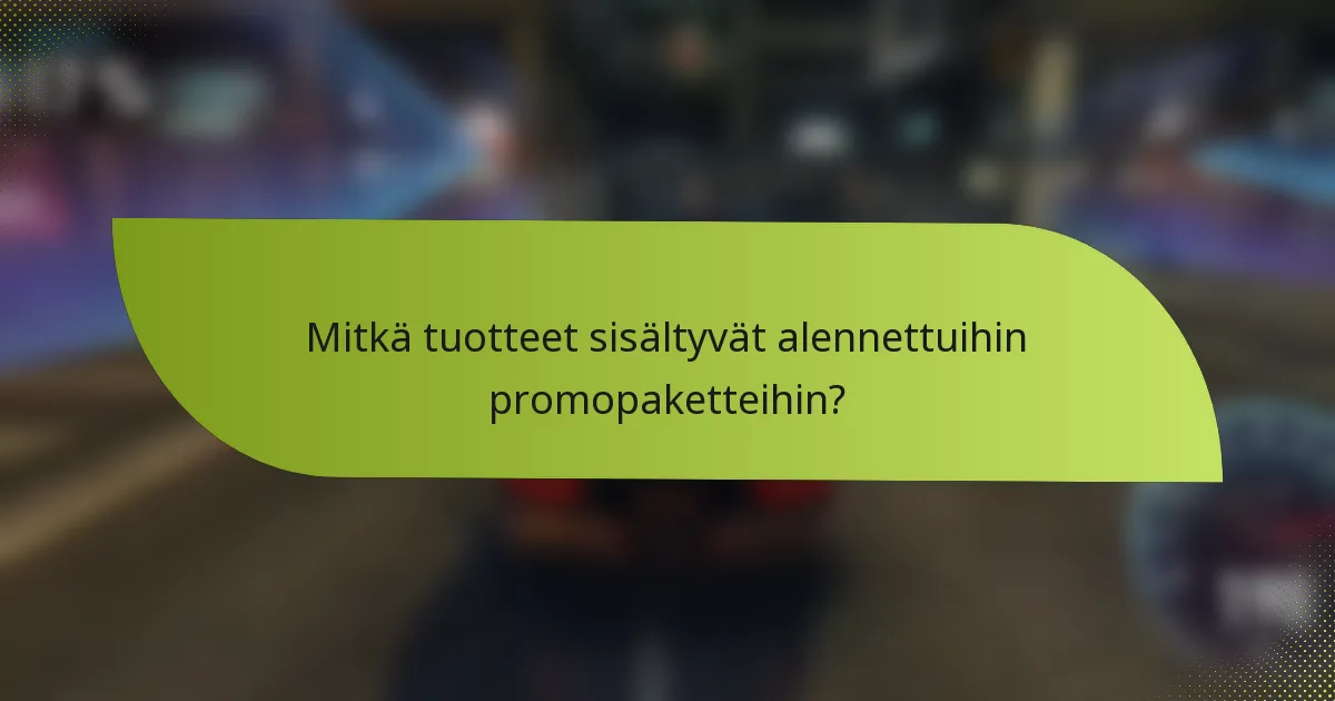 Mitkä tuotteet sisältyvät alennettuihin promopaketteihin?