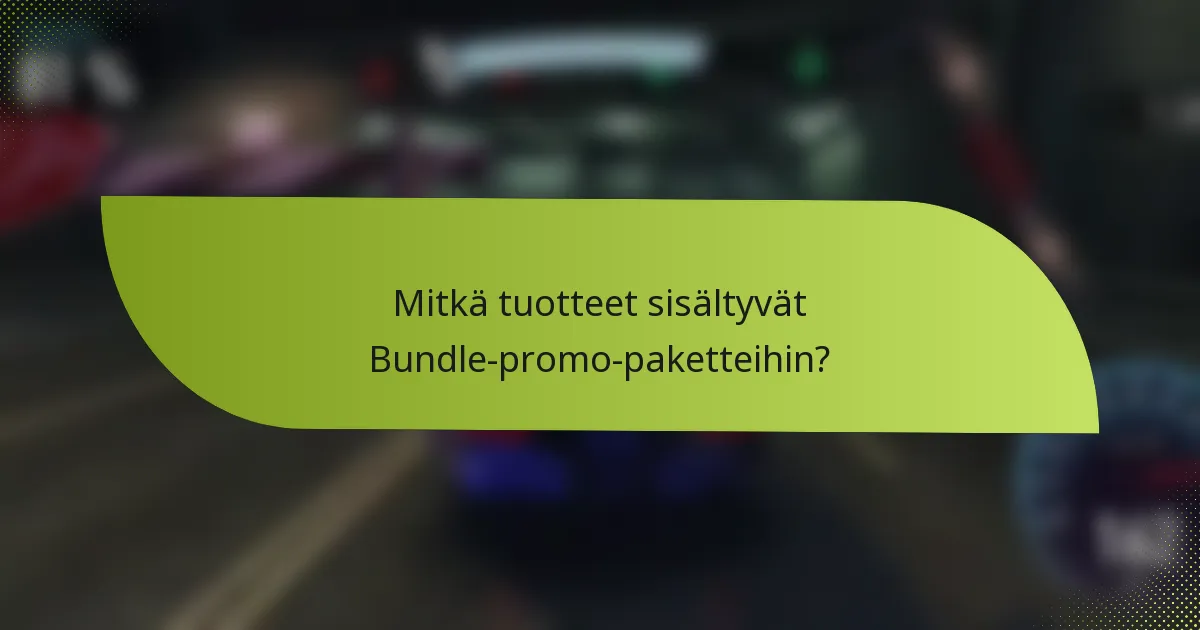 Mitkä tuotteet sisältyvät Bundle-promo-paketteihin?