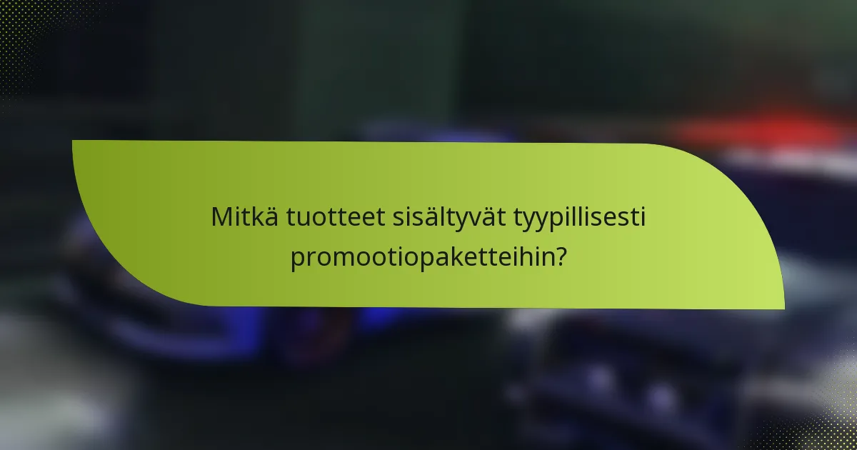 Mitkä tuotteet sisältyvät tyypillisesti promootiopaketteihin?